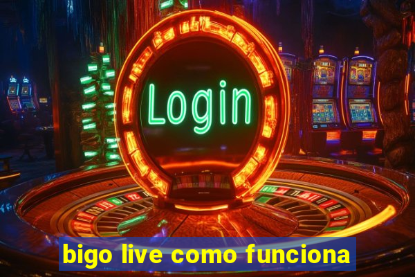 bigo live como funciona